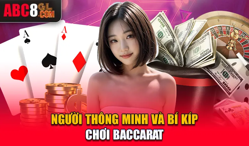 Người thông minh và bí kíp chơi Baccarat