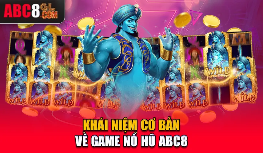 Khái niệm cơ bản về game nổ hũ ABC8