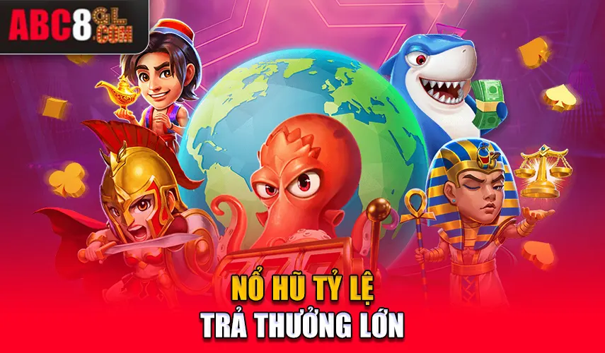 Nổ hũ Tỷ lệ trả thưởng lớn