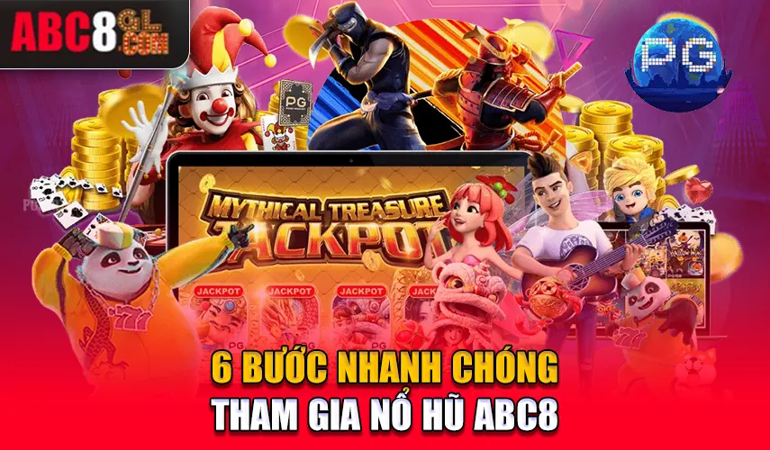 6 bước nhanh chóng tham gia nổ hũ ABC8