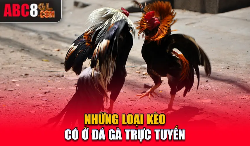 Những loại kèo có ở đá gà trực tuyến