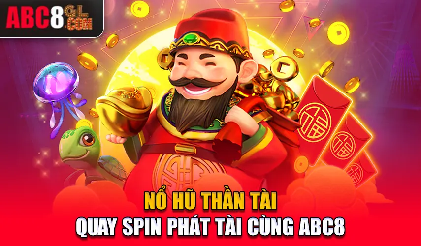 Nổ Hũ Thần Tài - Quay Spin Phát Tài Cùng ABC8