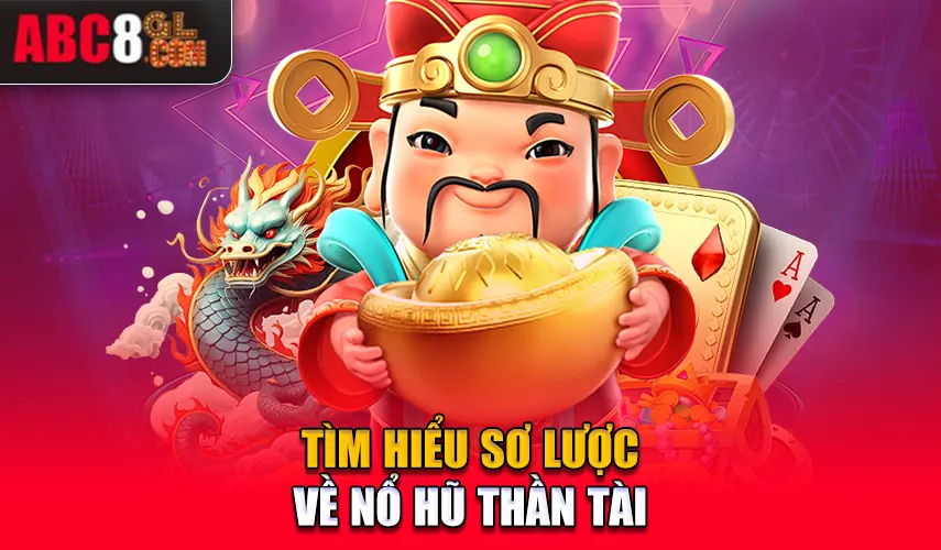 Tìm hiểu sơ lược về nổ hũ thần tài