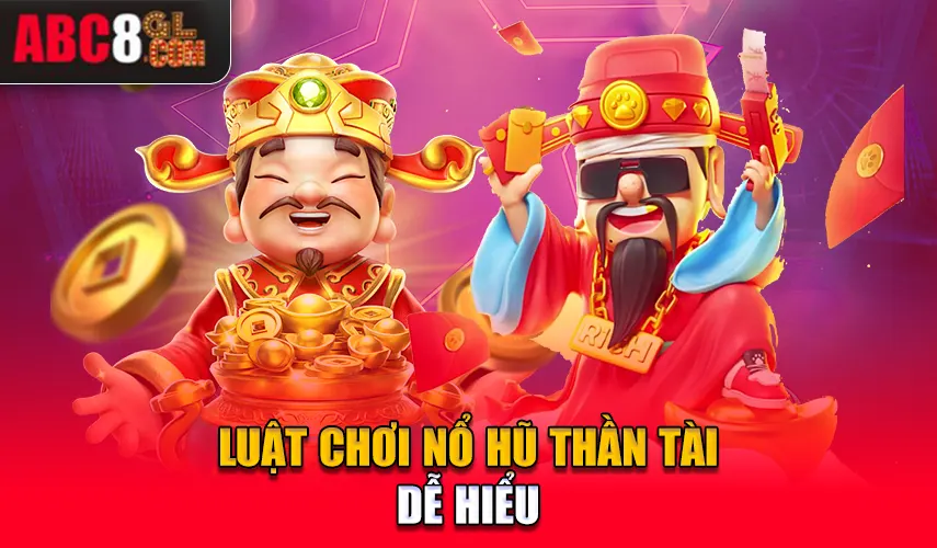 Luật chơi nổ hũ thần tài dễ hiểu