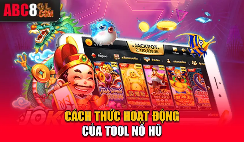 Cách thức hoạt động của tool nổ hũ