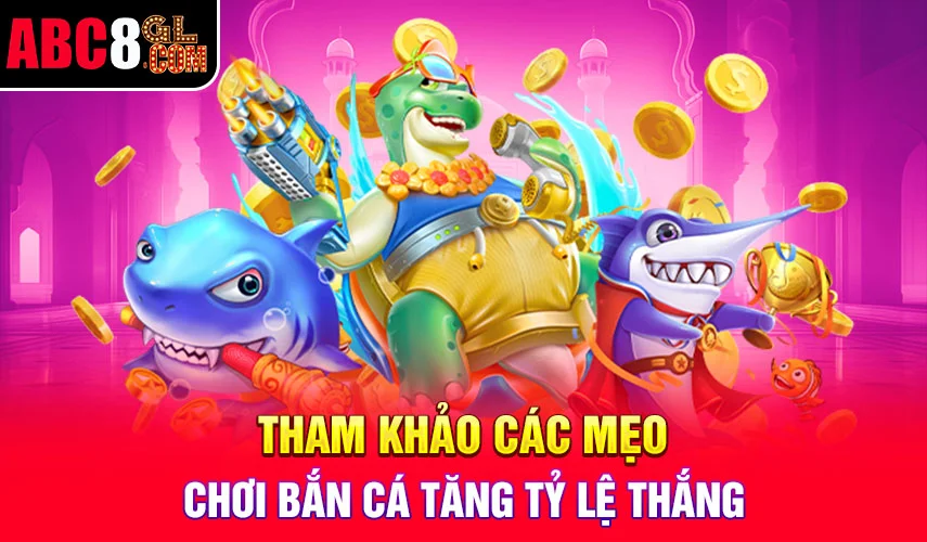 Tham khảo các mẹo chơi bắn cá tăng tỷ lệ thắng