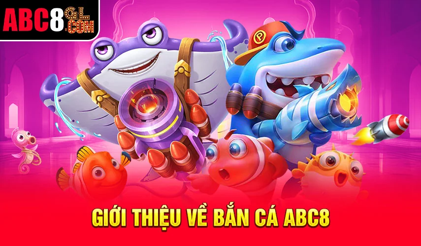 giới thiệu về bắn cá ABC8