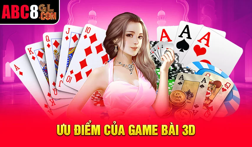 3+ ưu điểm của việc chơi game bài 3D