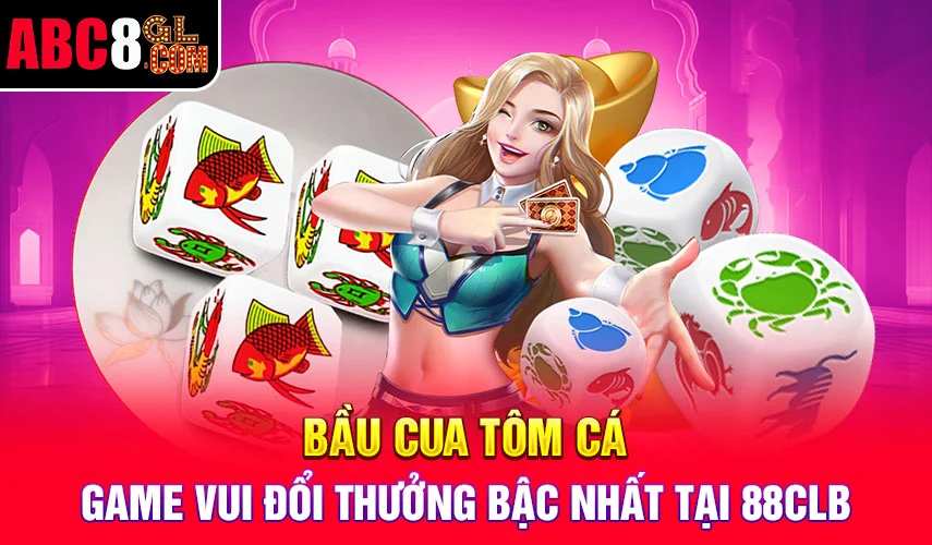 Bầu Cua Tôm Cá - Game Vui Đổi Thưởng Bậc Nhất Tại 88CLB