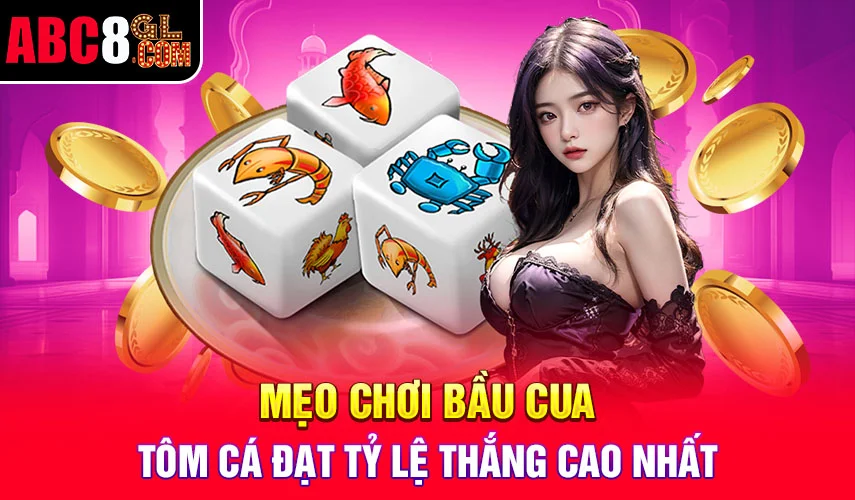 Mẹo chơi bầu cua - tôm cá đạt tỷ lệ thắng cao nhất