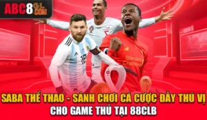 Saba Thể Thao - Sảnh Chơi Cá Cược Đầy Thú Vị Cho Game Thủ Tại 88CLB