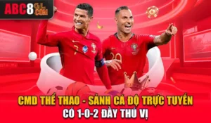 CMD Thể Thao - Sảnh Cá Độ Trực Tuyến Có 1-0-2 Đầy Thú Vị