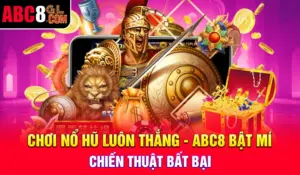 Chơi Nổ Hũ Luôn Thắng - ABC8 Bật Mí Chiến Thuật Bất Bại Chơi Nổ Hũ Luôn Thắng - ABC8 Bật Mí Chiến Thuật Bất Bại