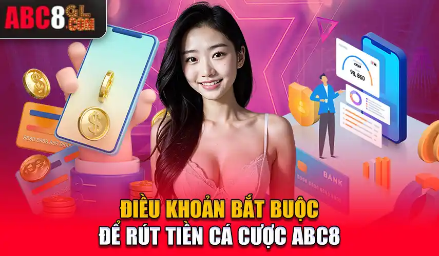 Điều khoản bắt buộc để rút tiền cá cược ABC8