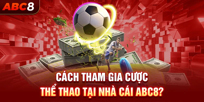 Tham gia cá độ thể thao chỉ với 5 bước